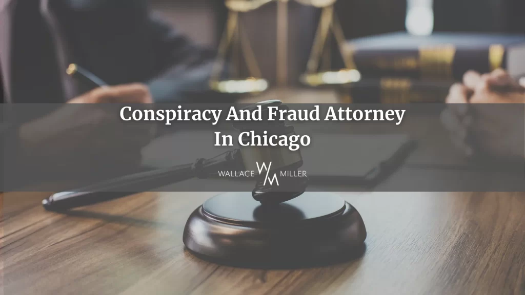 Conspiracy And Fraud Attorney In Chicago