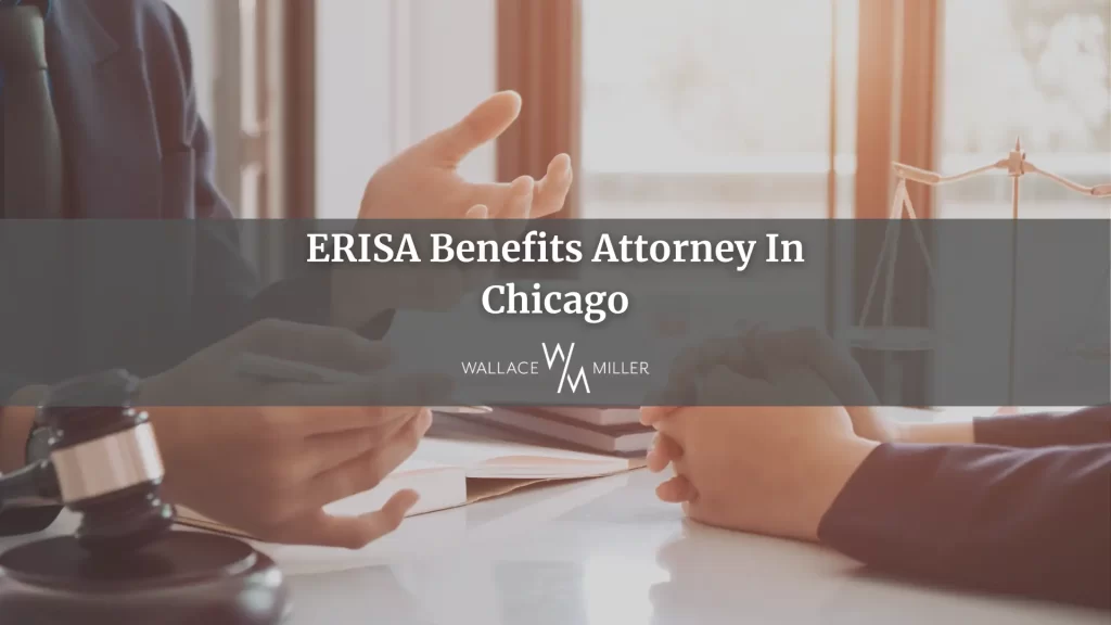 ERISA Benefits Attorney In Chicago