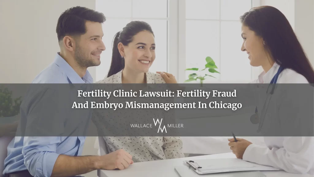 Fertility Clinic Lawsuit_ Fertility Fraud And Embryo Mismanagement In Chicago