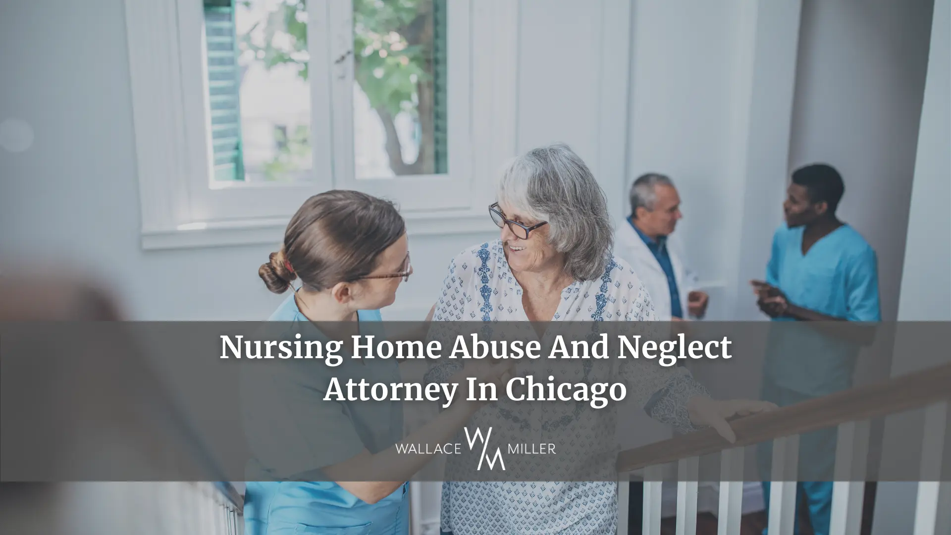 Nursing Home Abuse And Neglect Attorney In Chicago