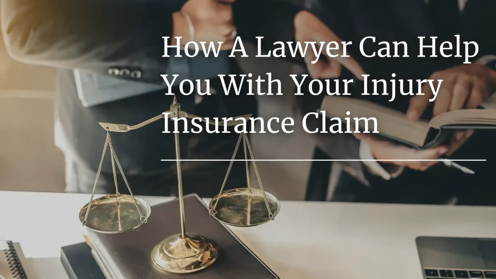 How A Lawyer Can Help You With Your Injury Insurance Claim Image